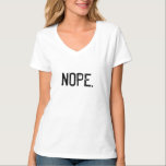 How about a big pile of NOPE. T-Shirt<br><div class="desc">Perfect for those days when you don't want anyone f-ing with you.</div>