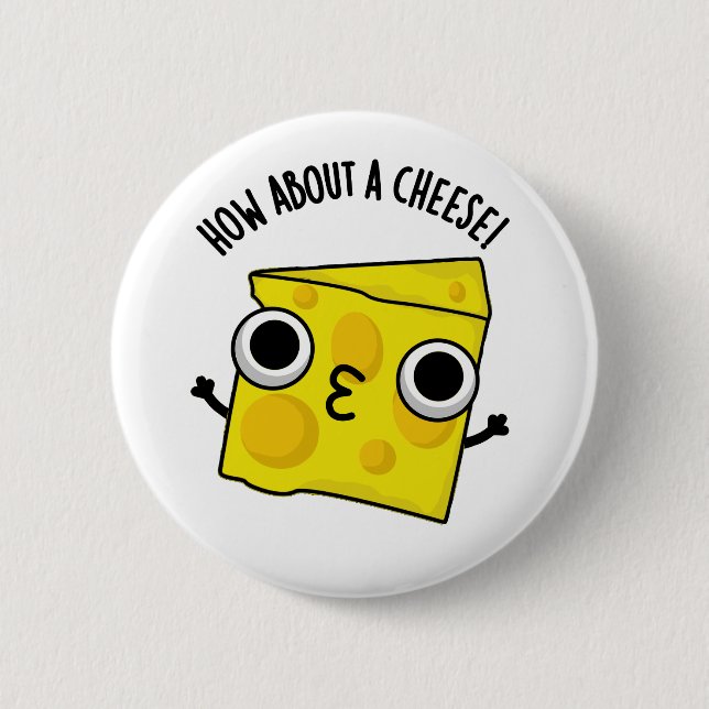 How About A Cheese Funny Kiss Puns  Button (Front)