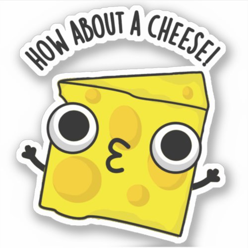 How About A Cheese Funny Kiss Puns Sticker