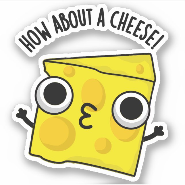 How About A Cheese Funny Kiss Puns  Sticker (Front)