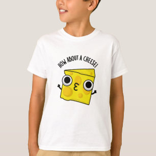 How About A Cheese Funny Kiss Puns  T-Shirt
