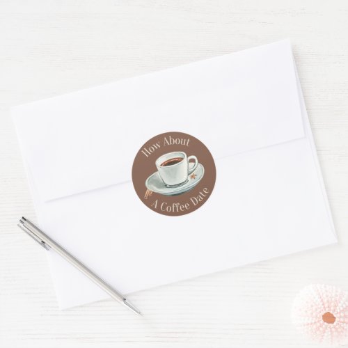 How About A Coffee Date Classic Round Sticker