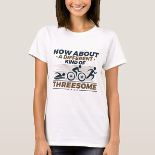 How About a Different Kind of Threesome Triathlon T-Shirt