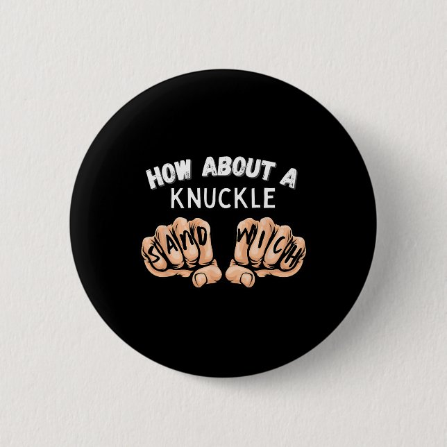 How About A Knuckle Sandwich - Boxing Fist Fighter Button (Front)