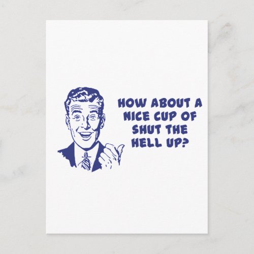How About A Nice Cup of Shut The Hell Up Postcard