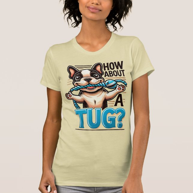 How About A Tug - French Bulldog T-Shirt (Front)