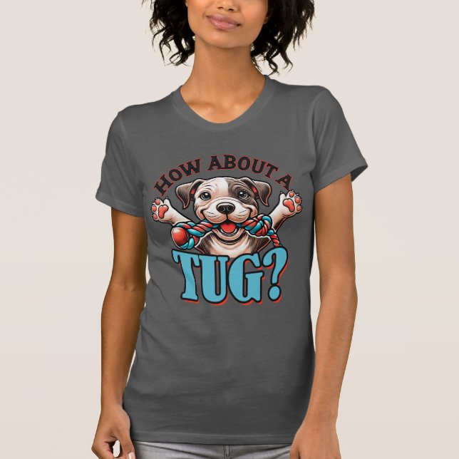 How About A Tug - Pitbull 2 T-Shirt (Front)