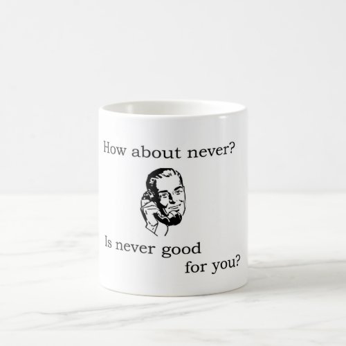 How About Never Coffee Mug