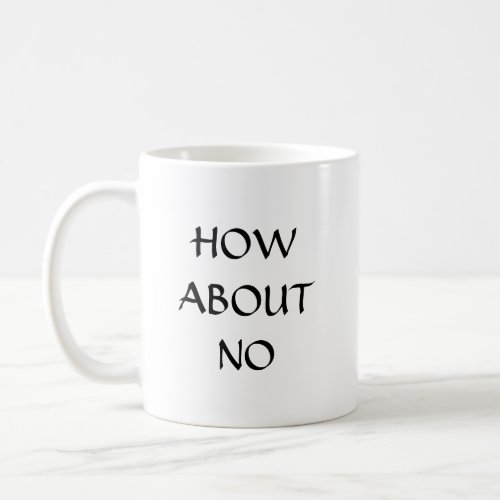 How about NO Coffee Mug