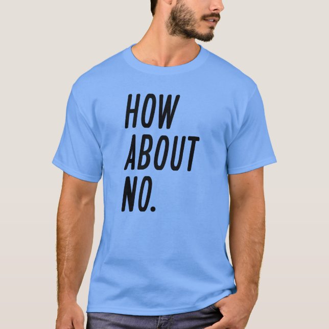 How About No T-Shirt (Front)