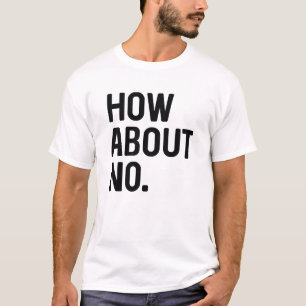 How About No T-Shirt