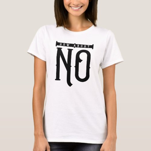 How About No Typography T_Shirt