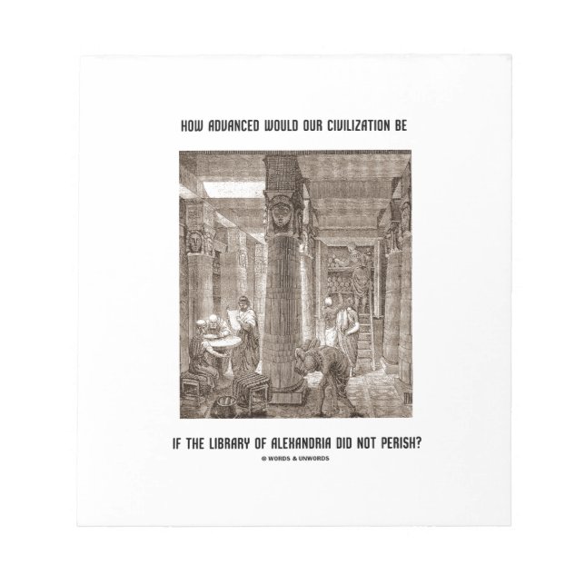 How Advanced Civilization Be If Library Alexandria Notepad (Front)