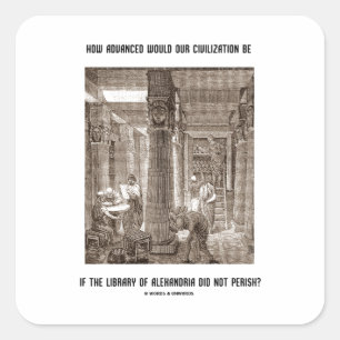 How Advanced Civilization Be If Library Alexandria Square Sticker