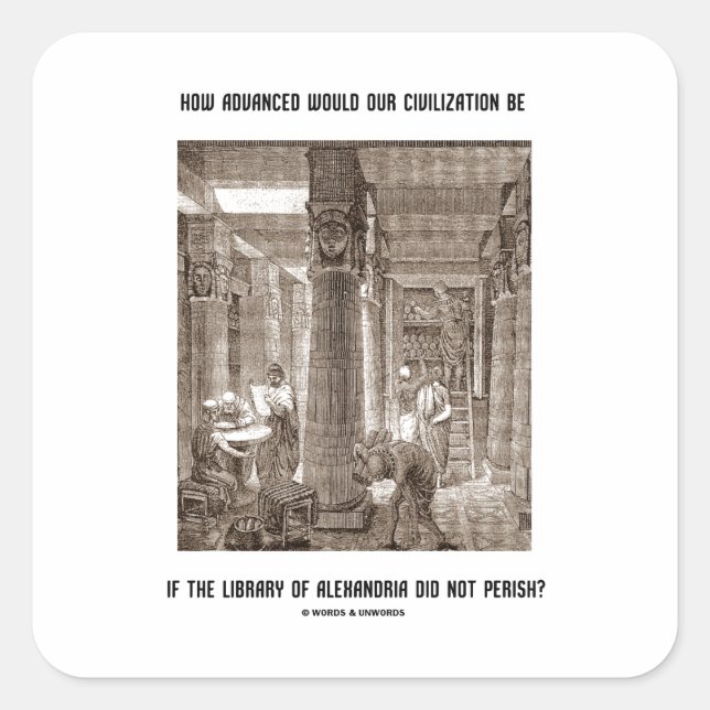 How Advanced Civilization Be If Library Alexandria Square Sticker (Front)