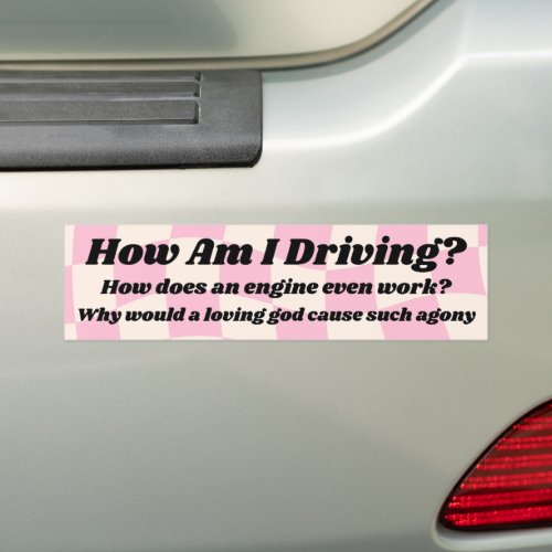 How Am I Driving Funny Bumper Bumper Sticker