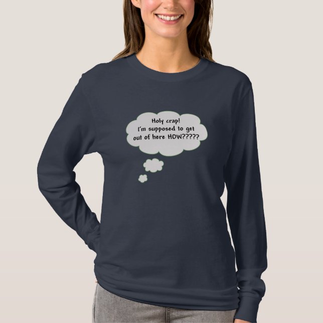 How am I supposed to get out of here... T-Shirt (Front)