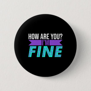 How Are You I'm Fine Suicide Prevention Awareness Button