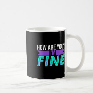 How Are You I'm Fine Suicide Prevention Awareness  Coffee Mug