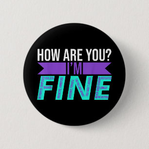 How Are You Im Fine Suicide Prevention Awareness M Button