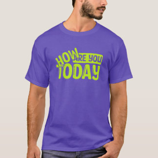 How are you today T-Shirt