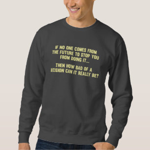 How Bad of a Decision Can It Really Be? Sweatshirt