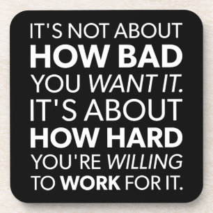 How Bad You Want It vs How Hard You Work - Inspire Coaster
