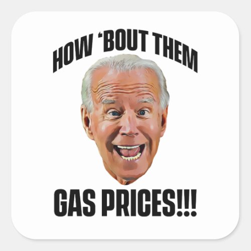HOW BOUT THEM GAS PRICES SQUARE STICKER