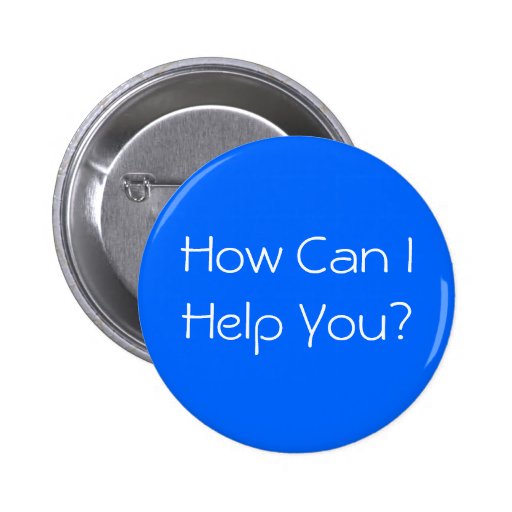 How Can I Help You? Button | Zazzle