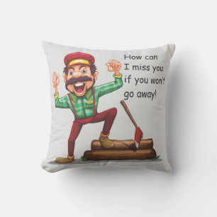 How Can I Miss You If You Won't Go Away Throw Pillow