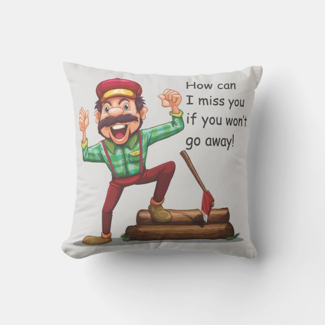 How Can I Miss You If You Won't Go Away Throw Pillow (Front)