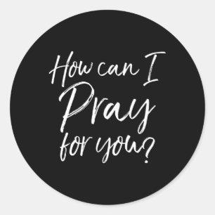 How Can I Pray Christian Prayer Classic Round Sticker