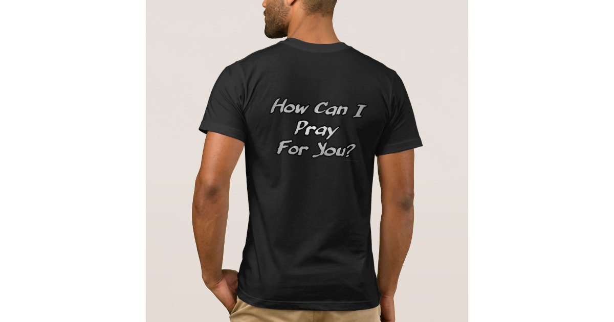 How Can I Pray For You Christian Tee Shirts | Zazzle.com