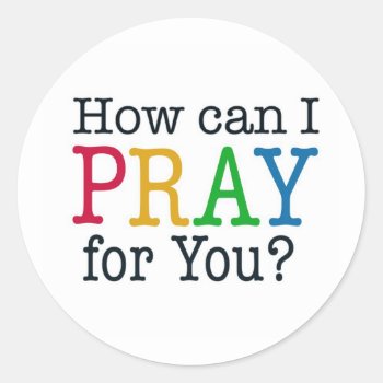 How Can I Pray For You? Classic Round Sticker by PureJoyShop at Zazzle