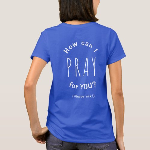 How Can I Pray For You Inspirational Christian T_S T_Shirt