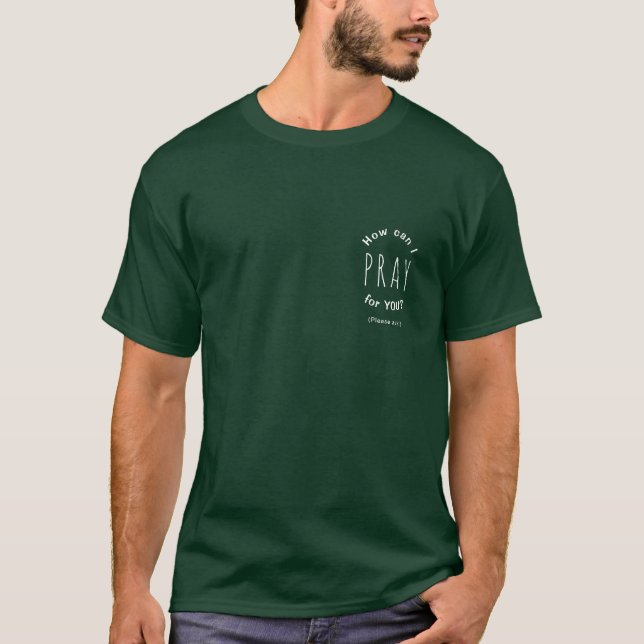 How Can I Pray For You Inspirational Christian T-Shirt (Front)