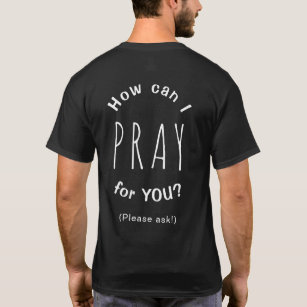 How Can I Pray For You Inspirational Christian T-Shirt