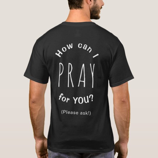 How Can I Pray For You Inspirational Christian T-Shirt | Zazzle.com