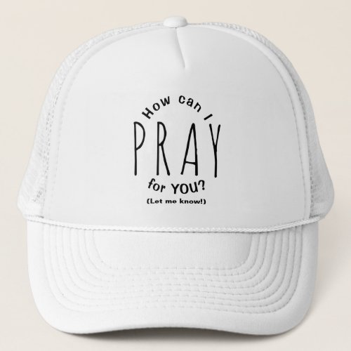 How Can I Pray For You Inspirational Christian Trucker Hat