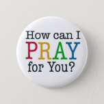 How Can I Pray For You? Pinback Button at Zazzle