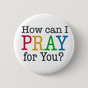 How can I PRAY for you? Pinback Button