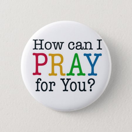How Can I Pray For You? Pinback Button