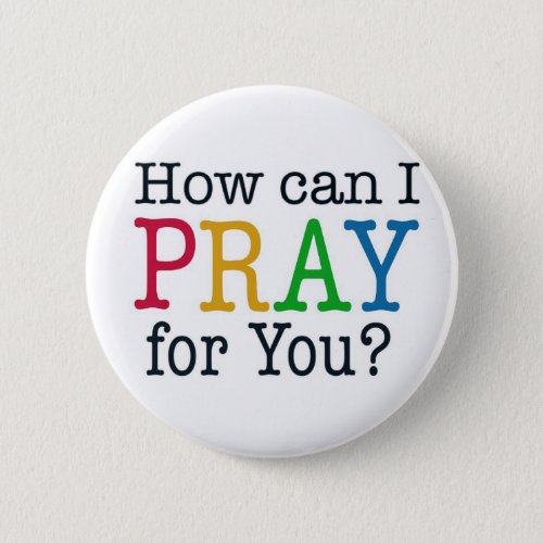 How can I PRAY for you Pinback Button