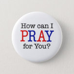 How Can I Pray For You? Red, White &amp; Blue Pinback Button at Zazzle