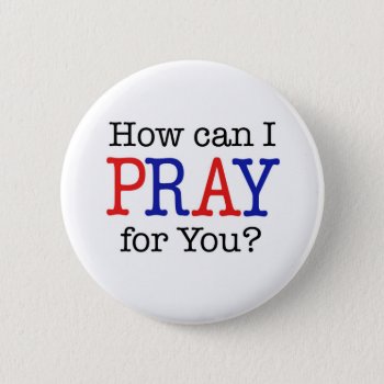 How Can I Pray For You? Red  White & Blue Pinback Button by PureJoyShop at Zazzle