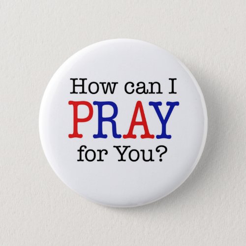 How can I PRAY for You Red White  Blue Pinback Button