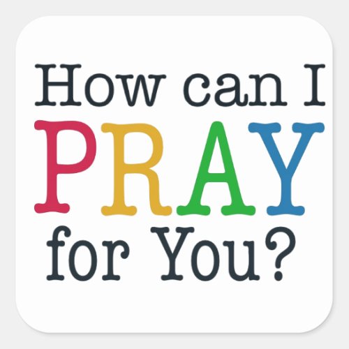 How can I PRAY for you Square Sticker