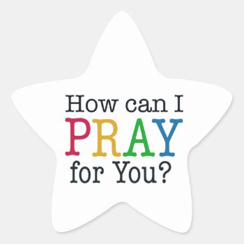 How Can I Pray For You? Star Sticker by PureJoyShop at Zazzle