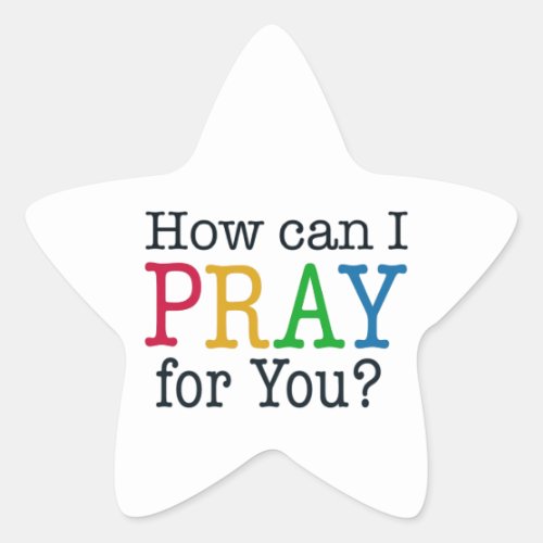 How can I PRAY for you Star Sticker