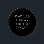 How Can I Pray For You Today Button<br><div class="desc">How Can I Pray For You Today button</div>